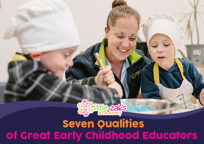 Seven Qualities Of Great Early Childhood Educators | Little Zak's Academy